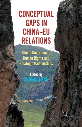 Conceptual Gaps in China-EU Relations Global Governance, Human Rights and Strategic Partnerships