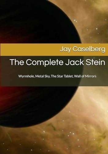 The Complete Jack Stein: Wyrmhole, Metal Sky, The Star Tablet, Wall of Mirrors