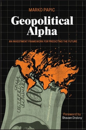 Geopolitical Alpha An Investment Framework for Predicting the Future