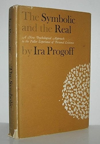 The Symbolic and the Real A New Psychological Approach to the Fuller Experience of Personal Existence