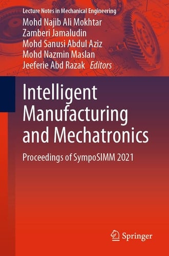 Intelligent Manufacturing and Mechatronics Proceedings of SympoSIMM 2021