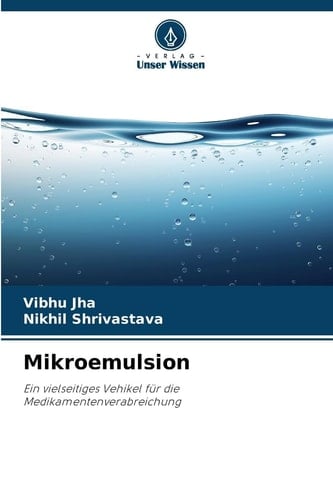 Mikroemulsion: Ein vielseitiges Vehikel für die Medikamentenverabreichung (German Edition)