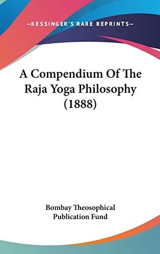 A Compendium Of The Raja Yoga Philosophy (1888)