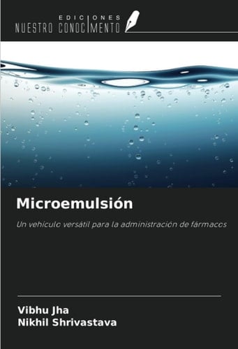 Microemulsión: Un vehículo versátil para la administración de fármacos (Spanish Edition)