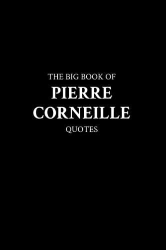 The Big Book of Pierre Corneille Quotes