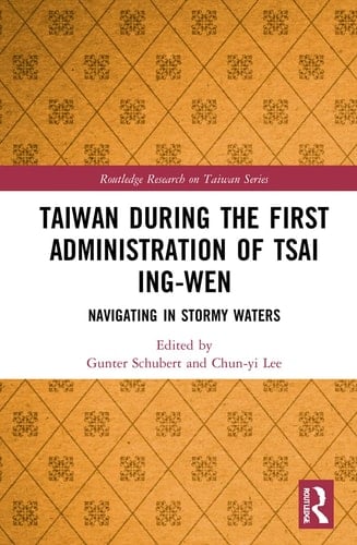 Taiwan During the First Administration of Tsai Ing-wen Navigating in Stormy Waters