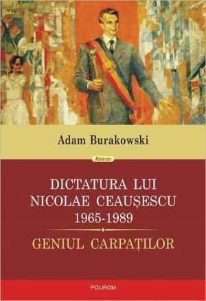Dictatura Lui Ceausescu (1965-1989) (romanian Edition)