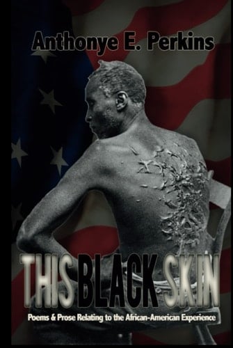 This Black Skin: Poems & Prose Relating To The African-American Experience