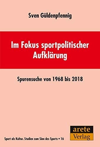 Im Fokus sportpolitischer Aufklärung Spurensuche von 1968 bis 2018