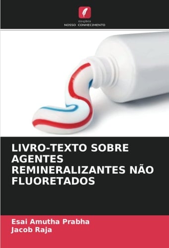 LIVRO-TEXTO SOBRE AGENTES REMINERALIZANTES NÃO FLUORETADOS (Portuguese Edition)