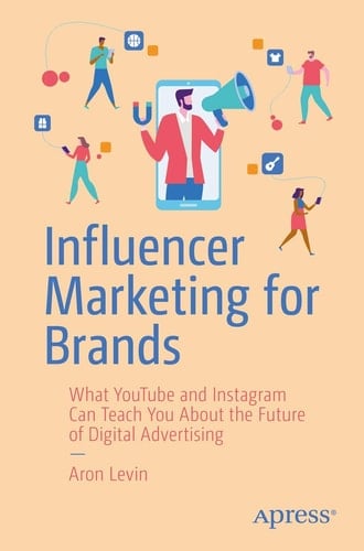 Influencer Marketing for Brands What YouTube and Instagram Can Teach You About the Future of Digital Advertising