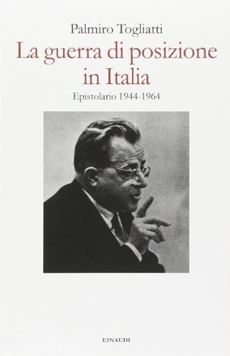 La guerra di posizione in Italia epistolario, 1944-1964