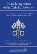 The Enduring Nature of the Catholic University Commemorating the Anniversary of Pope Benedict XVI's Address to Catholic Educators on April 17 2008