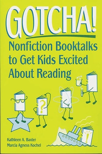 Gotcha! Nonfiction Booktalks to Get Kids Excited About Reading