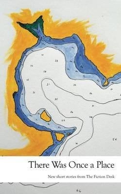 There Was Once a Place (Fiction Desk Anthology)