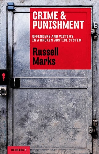 Crime & Punishment: Offenders and Victims in a Broken Justice System (Redback Book 5)