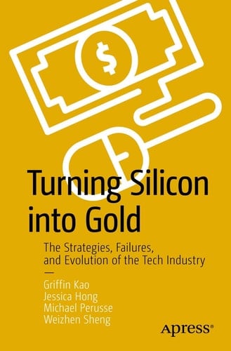 Turning Silicon into Gold The Strategies, Failures, and Evolution of the Tech Industry