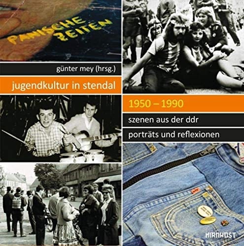 Jugendkultur in Stendal, 1950-1990 Szenen aus der DDR : Porträts und Reflexionen