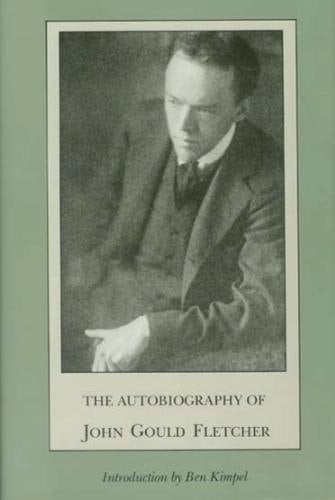 Autobiography The autobiography of John Gould Fletcher