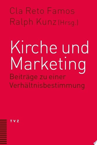Kirche und Marketing Beiträge zu einer Verhältnisbestimmung