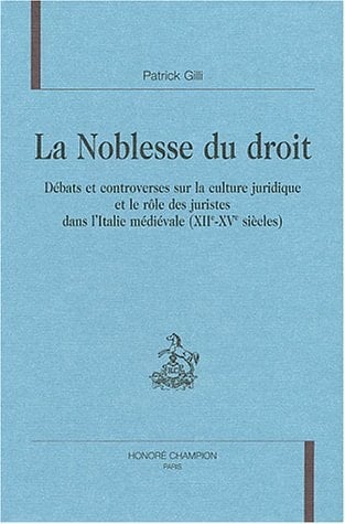 La noblesse du droit - débats et controverses sur la culture juridique et le rôle des juristes dans l'Italie médiévale