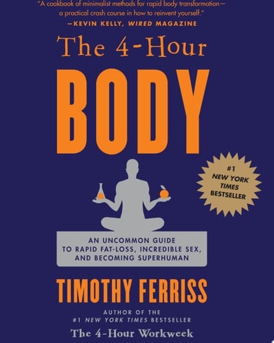 The 4-Hour Body An Uncommon Guide to Rapid Fat-Loss, Incredible Sex, and Becoming Superhuman
