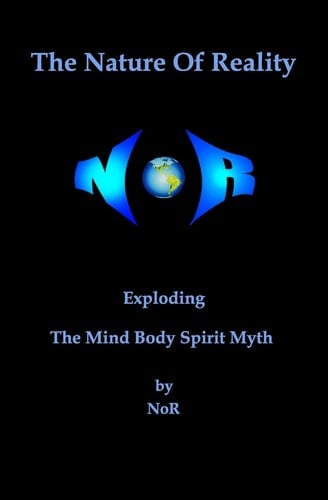 The Nature Of Reality Exploding The Mind Body Spirit Myth