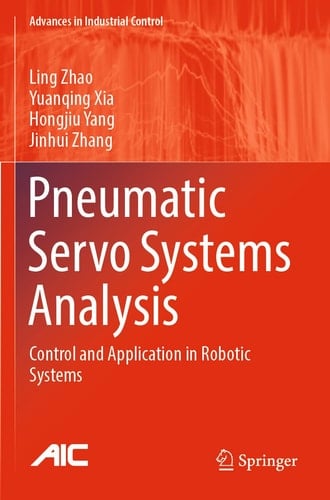 Pneumatic Servo Systems Analysis Control and Application in Robotic Systems