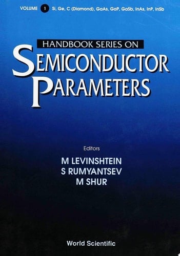 Handbook Series On Semiconductor Parameters, Vol. 1: Si, Ge, C (Diamond), Gaas, Gap, Gasb, Inas, Inp, Insb