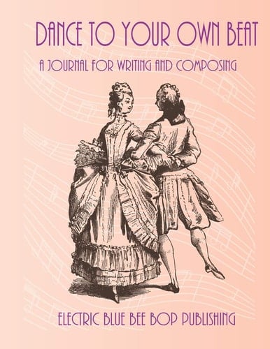 Dance to Your Own Beat A Journal for Writing and Composing
