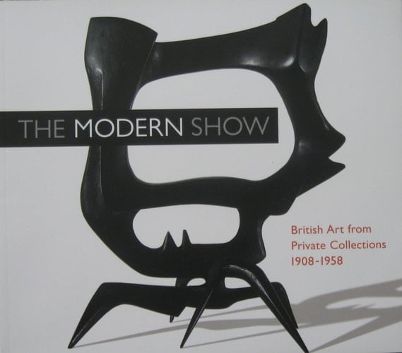 The Modern Show British Art from Private Collections 1908-1958