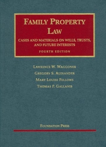 Family Property Law Cases And Materials on Wills, Trust And Future Interests (University Casebook Series)