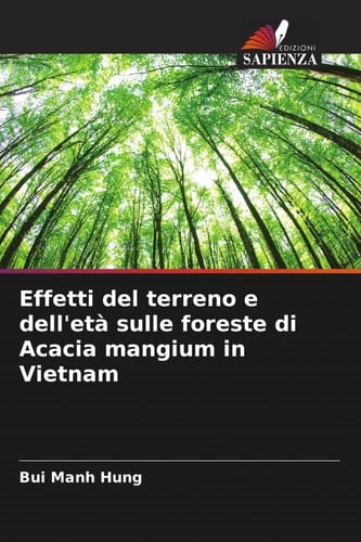 Effetti del terreno e dell'età sulle foreste di Acacia mangium in Vietnam (Italian Edition)