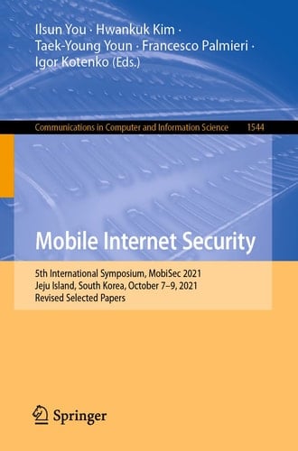 Mobile Internet Security 5th International Symposium, MobiSec 2021, Jeju Island, South Korea, October 7–9, 2021, Revised Selected Papers