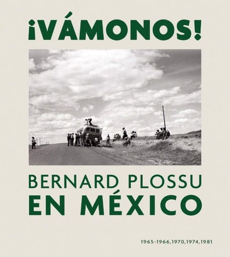 ¡Vámonos! Bernard Plossu en México : 1965-1966, 1970, 1974, 1981