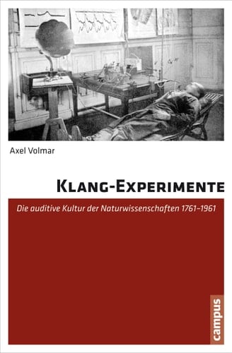 Klang-Experimente Die auditive Kultur der Naturwissenschaften 1761-1961
