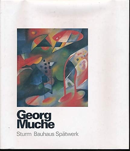Georg Muche Sturm, Bauhaus, Spätwerk : Katalogbuch