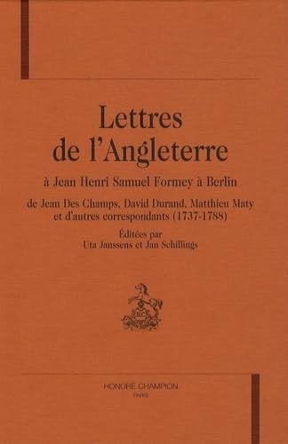 Lettres de l'Angleterre à Jean Henri Samuel Formey à Berlin de Jean Des Champs, David Durand, Matthieu Maty et d'autres correspondants (1737-1788)