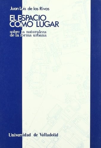 El espacio como lugar sobre la naturaleza de la forma urbana