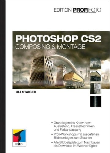 Photoshop CS2 Composing & Montage ; [grundlegendes Know-how: Ausrüstung, Freistelltechniken und Farbanpassung ; Profi-Workshops mit ausgefeilten Bildmontagen zum Staunen ; alle Bildbeispiele zum Nachbauen als Download im Web verfügbar]