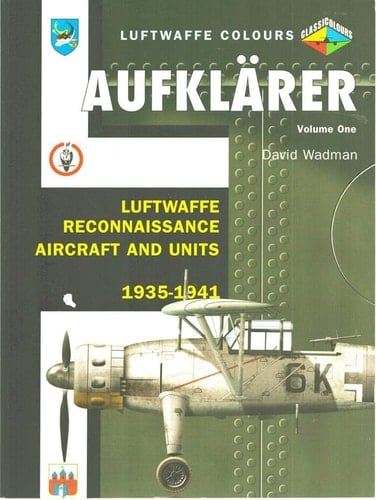 Aufklärer Volume One Luftwaffe Reconnaissance Aircraft and Units 1935-1941