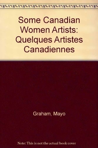 Some Canadian Women Artists: Quelques Artistes Canadiennes (English and French Edition)