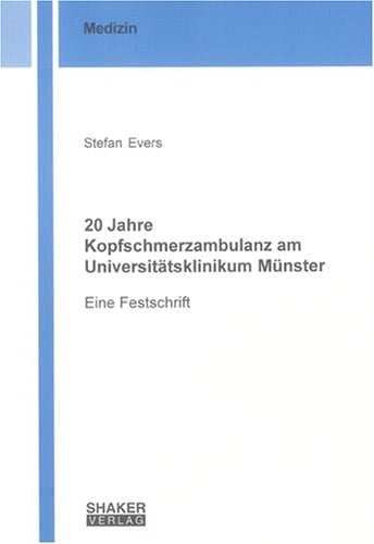 20 Jahre Kopfschmerzambulanz am Universitätsklinikum Münster eine Festschrift