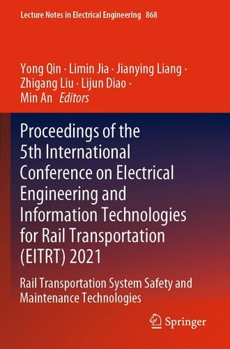 Proceedings of the 5th International Conference on Electrical Engineering and Information Technologies for Rail Transportation (EITRT) 2021 Rail Transportation System Safety and Maintenance Technologies