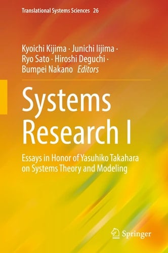 Systems Research I Essays in Honor of Yasuhiko Takahara on Systems Theory and Modeling