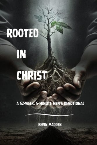 Rooted in Christ: A 52-Week, 5-Minute Men's Devotional