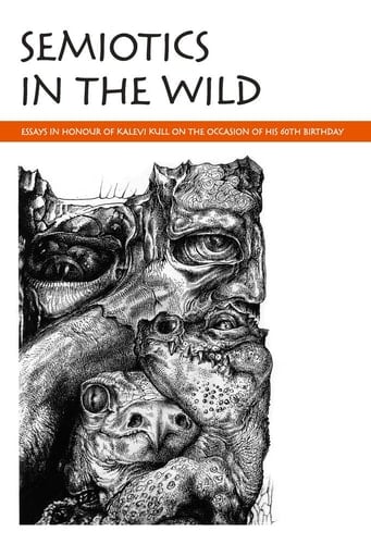 Semiotics in the Wild Essays in Honour of Kalevi Kull on the Occasion of His 60th Birthday