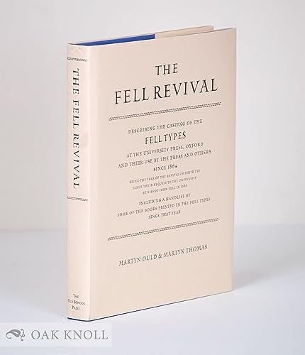 The Fell Revival Describing the Casting of the Fell Types at the University Press, Oxford, and Their Use by the Press and Others Since 1864 (being the Year of the Revival of Their Use Since Their Bequest to the University by Bishop John Fell in 1686) : Including a Handlist of Some of the Books Printed in the Fell Types Since that Year