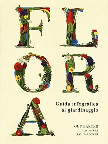Flora. Guida infografica al giardinaggio. Ediz. a colori