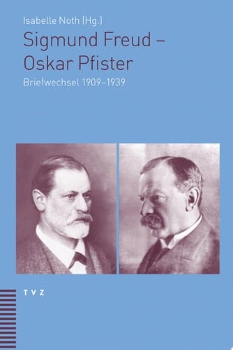 Sigmund Freud - Oskar Pfister Briefwechsel 1909-1939